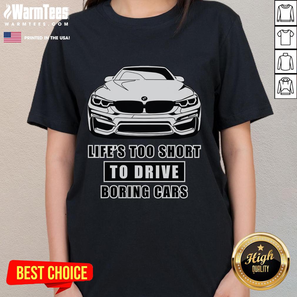 Alt Text: Funny 'Life's Too Short To Drive Boring Cars' BMW car ladies tee showcasing a stylish design and humorous message.