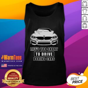 Funny tank top featuring 'Life's Too Short to Drive Boring Cars' with a BMW graphic, perfect for car enthusiasts.