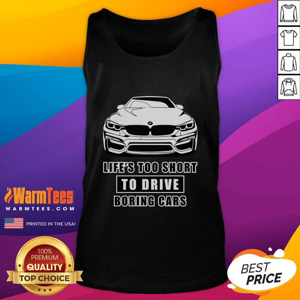 Funny tank top featuring 'Life's Too Short to Drive Boring Cars' with a BMW graphic, perfect for car enthusiasts.