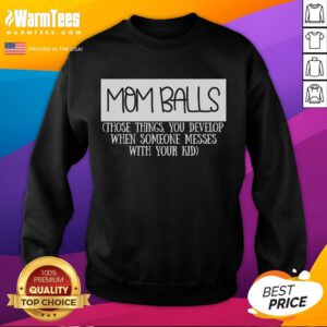 Alt Text: Funny mom sweatshirt featuring 'Funny Mom Balls' for moms who stand up for their kids with humor and style.