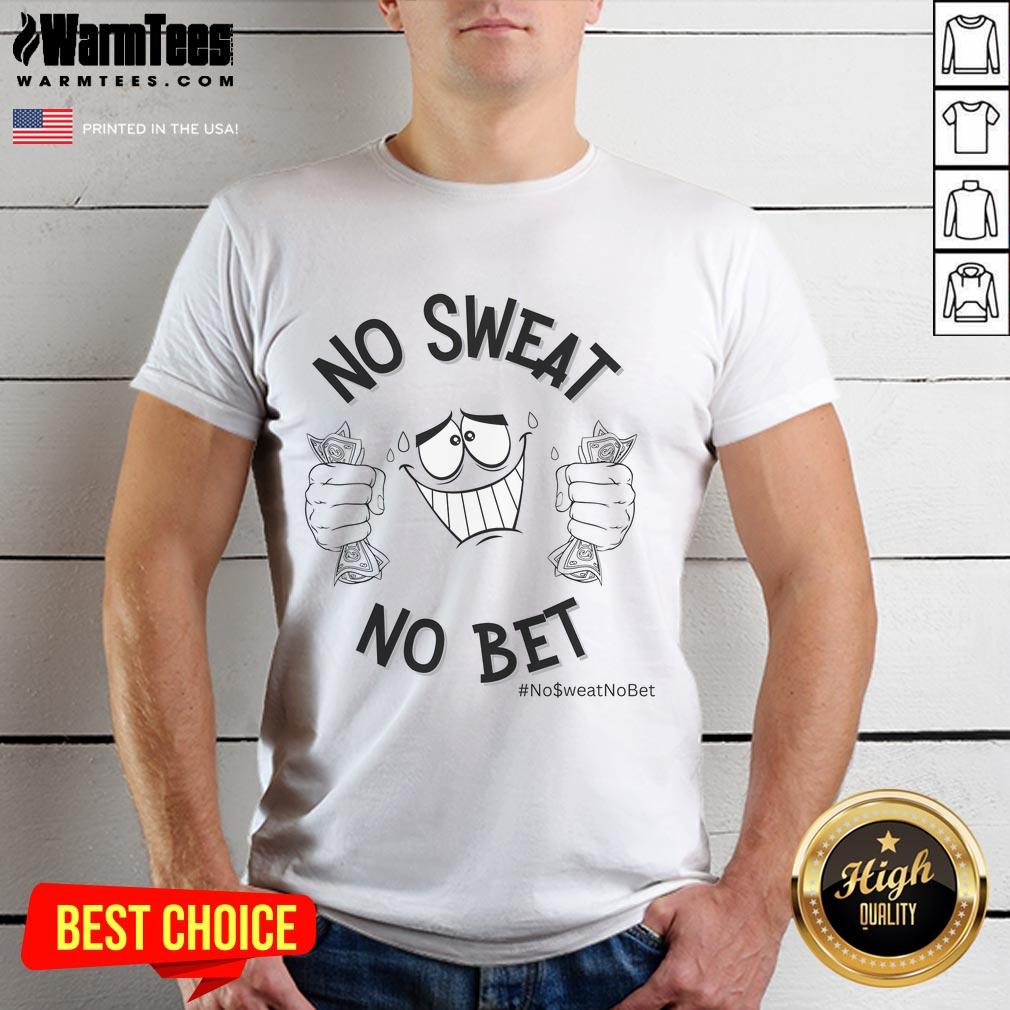 Funny No Sweat No Bet T-Shirt featuring humorous text design, perfect for casual wear and sports enthusiasts.