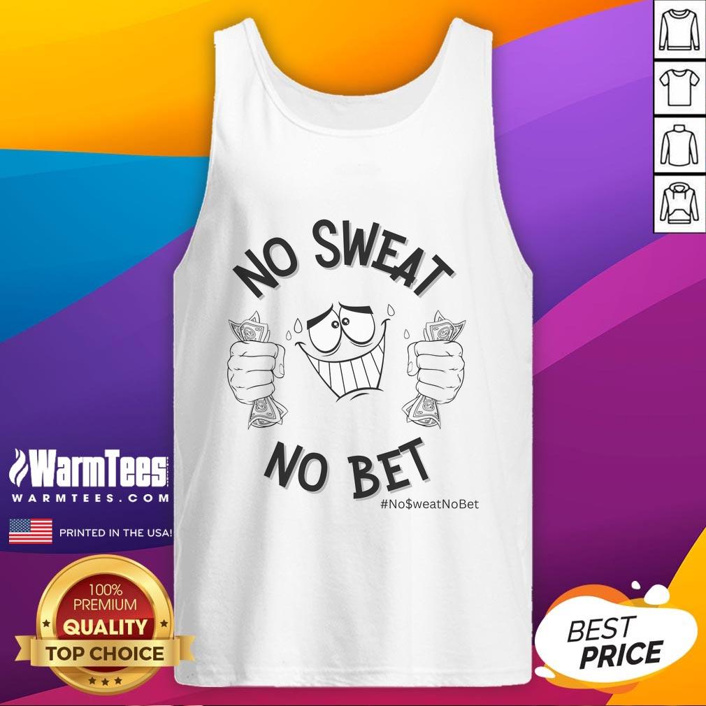 Funny No Sweat No Bet Tank Top featuring a humorous graphic design perfect for casual wear and sports enthusiasts.