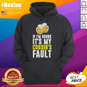 Funny hoodie design reading 'If I'm Drunk, It's My Cousin' featuring a playful beer graphic. Perfect for party lovers!