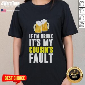 Funny original tee for ladies: 'If I'm drunk, it's my cousin' beer graphic shirt perfect for casual outings.