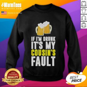 Funny original sweatshirt featuring 'If I'm Drunk, It's My Cousin' beer design for casual wear and humor lovers.