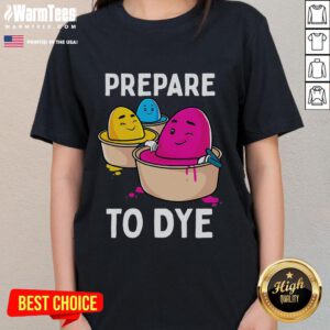 Funny Prepare to Dye Easter Egg dyeing eggs ladies tee featuring colorful egg designs and playful typography.