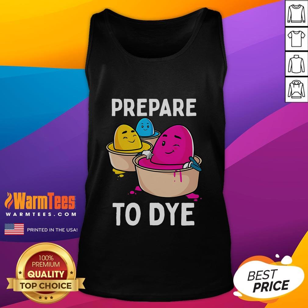 Funny Prepare to Dye Easter Egg dyeing eggs tank top design featuring colorful egg graphics for festive celebrations.