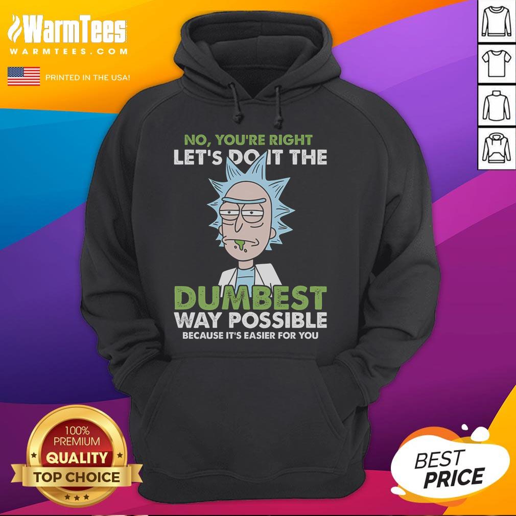 Funny Rick and Morty hoodie featuring Rick saying 'Let's Do It The Dumbest Way Possible' - perfect for fans.