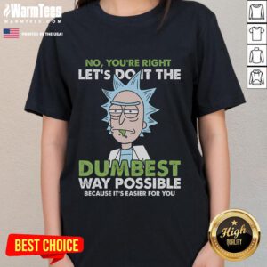 Funny Rick and Morty ladies tee featuring Rick saying 'Let's do it the dumbest way possible' in vibrant colors.