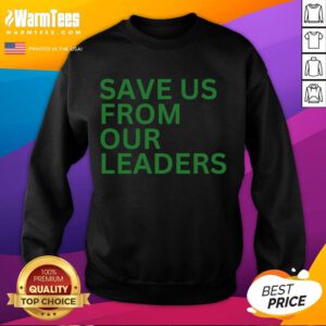Funny Save Us From Our Leaders Sweatshirt featuring a humorous political design, perfect for casual wear and making a statement.