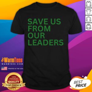 Funny Save Us From Our Leaders T-Shirt featuring a humorous design and bold text for political satire enthusiasts.