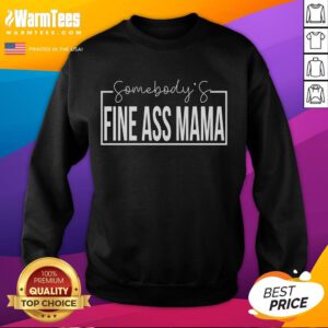 Funny 'Somebody's Fine Ass Mama' sweatshirt featuring a cute mama design, perfect for MILF humor and casual wear.