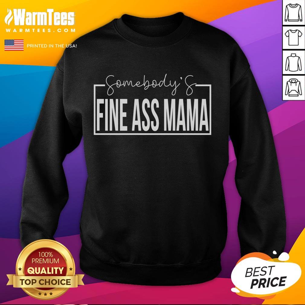 Funny 'Somebody's Fine Ass Mama' sweatshirt featuring a cute mama design, perfect for MILF humor and casual wear.