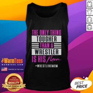 Funny tank top with text 'The Only Thing Tougher Than A Wrestler Is His Mom' for wrestling fans and moms.
