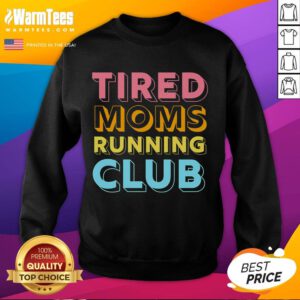 Funny tired moms running club sweatshirt for mother runners, featuring a humorous design perfect for marathon training.