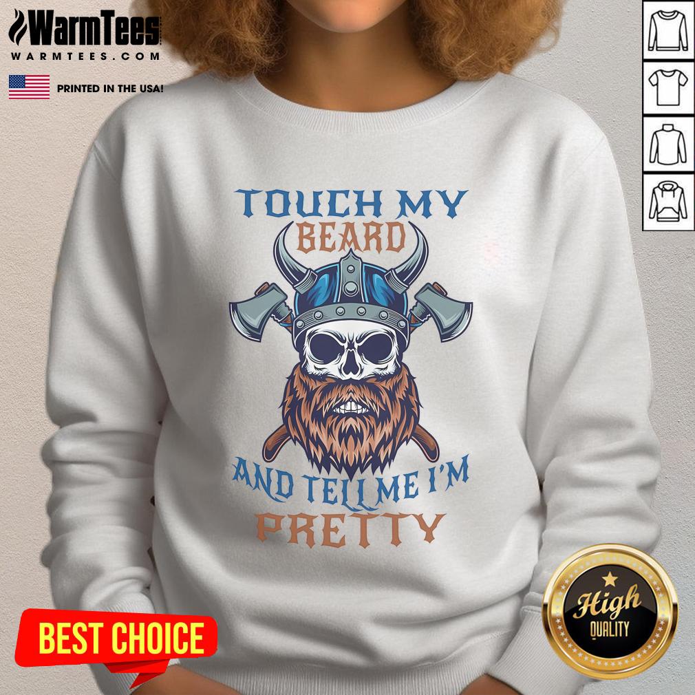 Funny Viking skull sweatshirt featuring the phrase Touch My Beard And Tell Me I'm Pretty for humor and style.