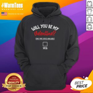 Funny 'Will You Be My Valentine' hoodie featuring a playful design with one choice available for Valentine's Day gifts.