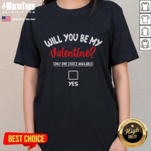 Funny Will You Be My Valentine tee for ladies featuring a humorous one-choice design, perfect for Valentine's Day.