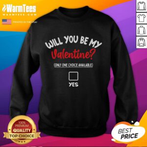 Funny 'Will You Be My Valentine' sweatshirt with humorous text, perfect for Valentine's Day celebrations.