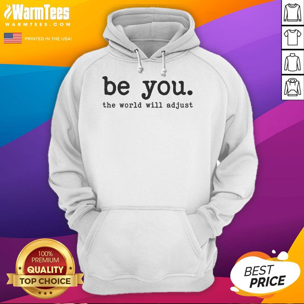 Cozy Good Be You The World Will Adjust Hoodie in vibrant colors, perfect for casual wear and self-expression.