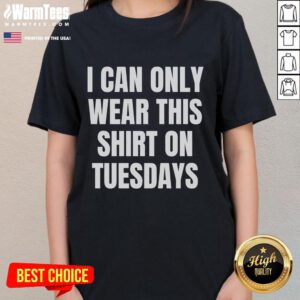 Good Can Only Wear on Tuesdays Ladies Tee in vibrant colors, showcasing a stylish and playful design for casual wear.