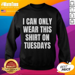 Alt Text: Cozy 'Good Can Only Wear On Tuesdays' sweatshirt displayed on a hanger, perfect for casual Tuesday outfits.