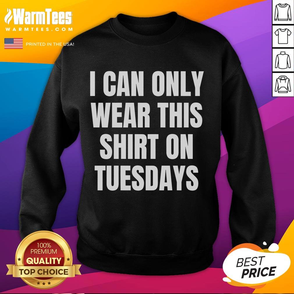 Alt Text: Cozy 'Good Can Only Wear On Tuesdays' sweatshirt displayed on a hanger, perfect for casual Tuesday outfits.