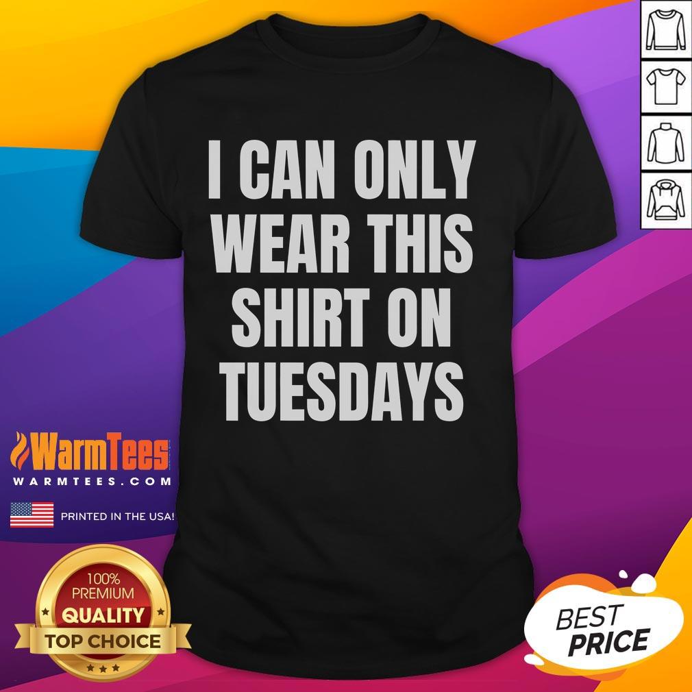 Good Can Only Wear On Tuesdays T-Shirt featuring a playful graphic design in vibrant colors, perfect for casual wear.