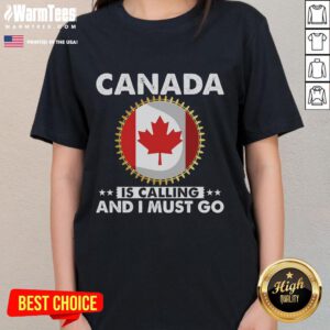 Good Canada is Calling and I Must Go ladies tee featuring a Canadian flag and maple leaf design.