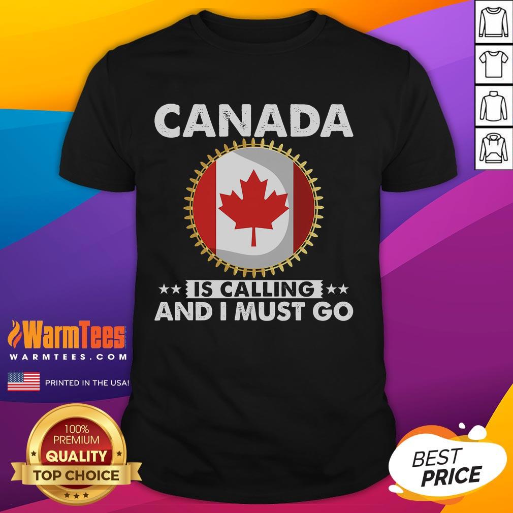 Alt Text: Good Canada Is Calling And I Must Go T-Shirt featuring Canadian flag and maple leaf design.