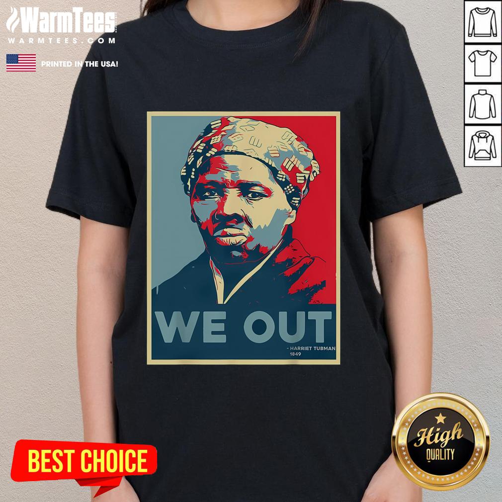 Good Harriet Tubman We Out Civil Rights tee showcasing Harriet Tubman's legacy in the fight for equality.