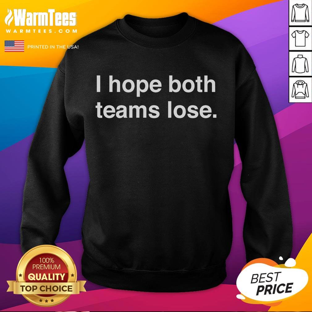 Good I Hope Both Teams Lose Sweatshirt featuring a humorous sports slogan, perfect for fans with a playful spirit.