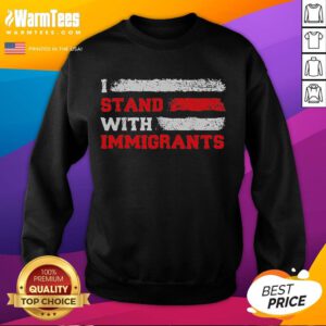 Good I Stand With Immigrants sweatshirt featuring a bold graphic design promoting inclusivity and support for immigrants.