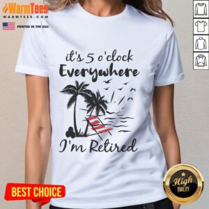 Retired summer ladies tee featuring 'Good, It's 5 O'clock Everywhere' design for casual, relaxed style.