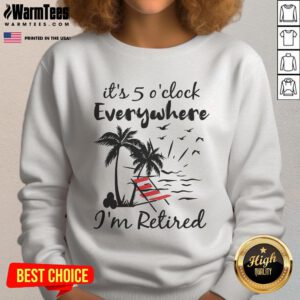 Retired summer sweatshirt with 'Good, It's 5 O'clock Everywhere' slogan, perfect for casual summer outings.