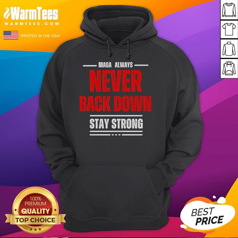 Good Maga Always Never Back Down Stay Strong Hoodie in black, showcasing a bold design for proud supporters.