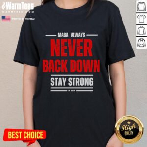Good Maga Always Never Back Down Stay Strong Ladies Tee showcasing a bold women's t-shirt design for empowerment.