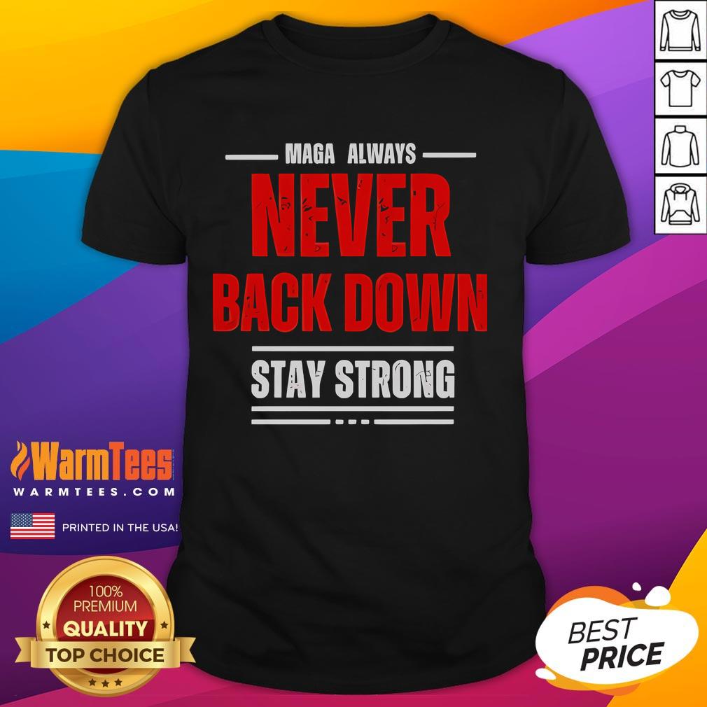 Good Maga Always Never Back Down Stay Strong T-Shirt featuring bold text design in patriotic colors for supporters.