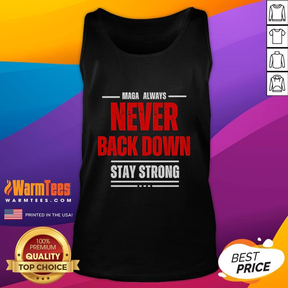 Good Maga Always Never Back Down Stay Strong Tank Top showcasing a bold graphic design for empowerment and resilience.