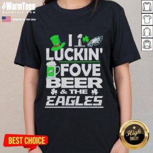 Good Philly I Luckin Fovebeer and the Philadelphia Eagles St. Patrick's Day Super Bowl Ladies Tee for fans.