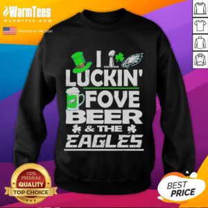 Good Philly I Luckin Fovebeer sweatshirt featuring Philadelphia Eagles and St. Patrick's Day Super Bowl design.