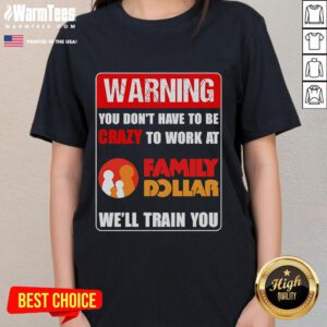 Funny ladies' tee with 'You Don't Have to Be Crazy to Work at Family Dollar' design, perfect for casual wear.