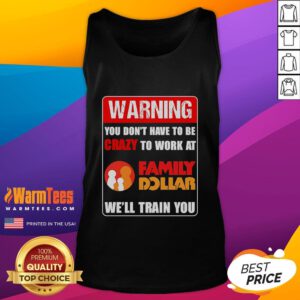 Alt Text: Good Warning You Don't Have to Be Crazy to Work at Family Dollar tank top design in vibrant colors.