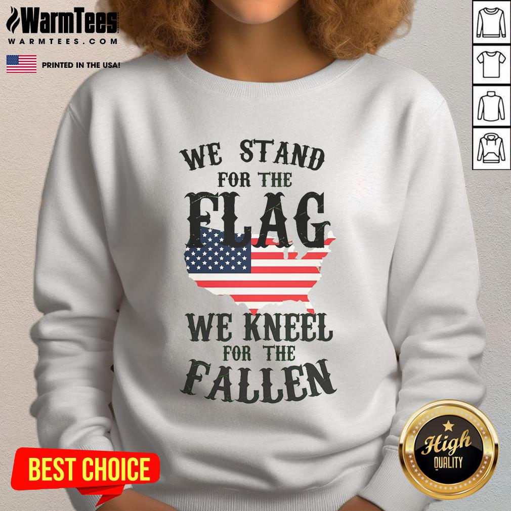 Good We Stand For The Flag Kneel For The Fallen sweatshirt featuring patriotic design and inspiring message for veterans.