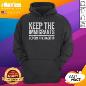 Pro-immigration hoodie featuring 'Hot Keep The Immigrants, Deport The Racists' slogan promoting inclusivity and support.