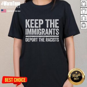 Pro-Immigration ladies tee featuring 'Hot: Keep The Immigrants, Deport The Racists' slogan, promoting inclusivity and equality.