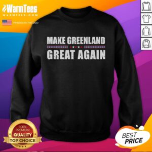Alt Text: Hot Make Greenland Great Again Trump Sweatshirt featuring bold text and a stylish design for political apparel.