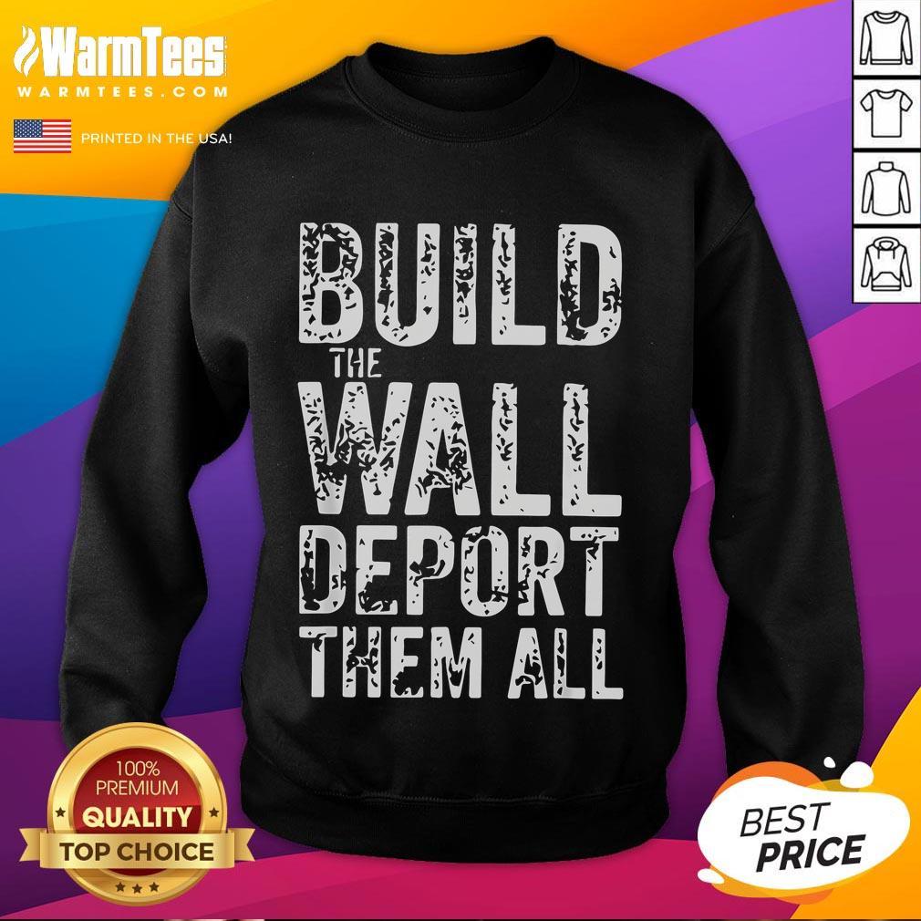 Hot vintage retro sweatshirt featuring 'Build The Wall, Deport Them All' slogan for bold fashion statement.