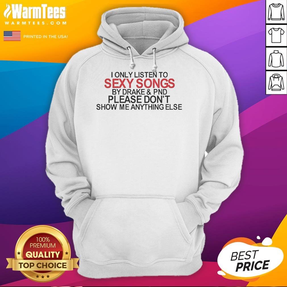 Alt Text: Cozy black hoodie featuring I Only Listen To Sexy Songs By Drake text, perfect for Drake fans and stylish comfort.