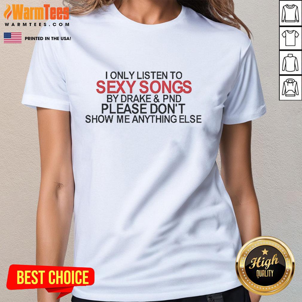 Official 'I Only Listen to Sexy Songs by Drake' ladies tee featuring stylish design and vibrant colors for music lovers.